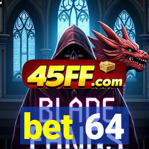 bet 64